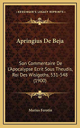 9781168171863: Apringius De Beja: Son Commentaire De L'Apocalypse Ecrit Sous Theudis, Roi Des Wisigoths, 531-548 (1900) (French Edition)