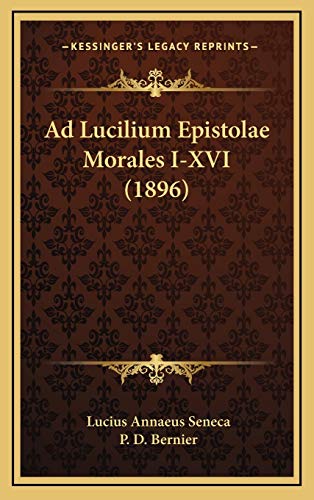 Ad Lucilium Epistolae Morales I-XVI (1896) (French Edition) (9781168172426) by Seneca, Lucius Annaeus