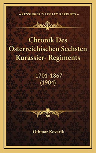 Chronik Des Osterreichischen Sechsten Kurassier- Regiments 1701-1867 1904 German Edition - Othmar Kovarik