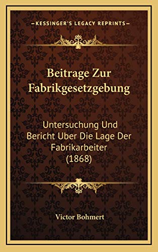 9781168186447: Beitrage Zur Fabrikgesetzgebung: Untersuchung Und Bericht Uber Die Lage Der Fabrikarbeiter (1868)