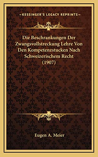 9781168191571: Die Beschrankungen Der Zwangsvollstreckung Lehre Von Den Kompetenzstucken Nach Schweizerischem Recht (1907)