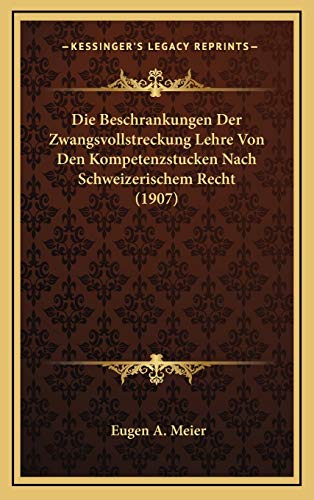 9781168191571: Die Beschrankungen Der Zwangsvollstreckung Lehre Von Den Kompetenzstucken Nach Schweizerischem Recht (1907) (German Edition)