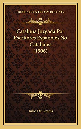 9781168191892: Cataluna Juzgada Por Escritores Espanoles No Catalanes (1906) (Spanish Edition)