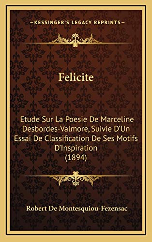 9781168198594: Felicite: Etude Sur La Poesie De Marceline Desbordes-Valmore, Suivie D'Un Essai De Classification De Ses Motifs D'Inspiration (1894)