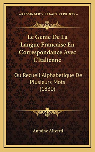 9781168200785: Le Genie De La Langue Francaise En Correspondance Avec L'Italienne: Ou Recueil Alphabetique De Plusieurs Mots (1830)