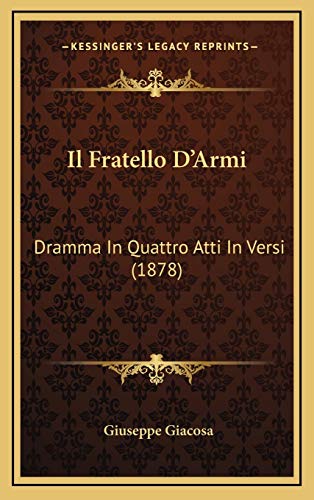 Il Fratello D'Armi: Dramma In Quattro Atti In Versi (1878) (Italian Edition) (9781168201249) by Giacosa, Giuseppe