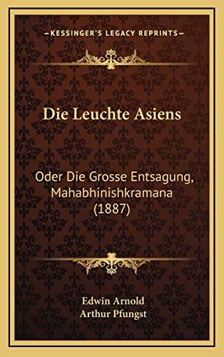 Die Leuchte Asiens: Oder Die Grosse Entsagung, Mahabhinishkramana (1887) (German Edition) (9781168203991) by Arnold, Edwin; Pfungst, Arthur