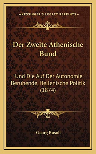 9781168205643: Der Zweite Athenische Bund: Und Die Auf Der Autonomie Beruhende, Hellenische Politik (1874)