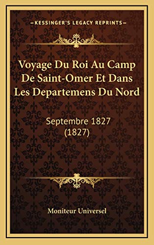 9781168208361: Voyage Du Roi Au Camp De Saint-Omer Et Dans Les Departemens Du Nord: Septembre 1827 (1827)