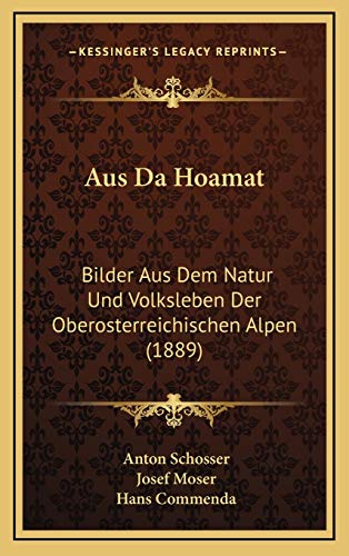 9781168208545: Aus Da Hoamat: Bilder Aus Dem Natur Und Volksleben Der Oberosterreichischen Alpen (1889) (German Edition)