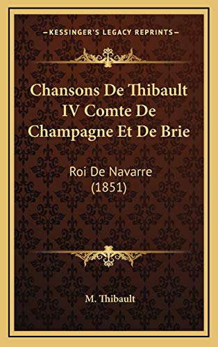 9781168211422: Chansons De Thibault IV Comte De Champagne Et De Brie: Roi De Navarre (1851)