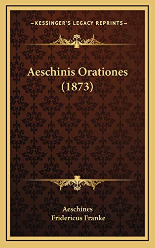 Aeschinis Orationes (1873) (9781168213341) by Aeschines