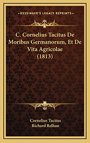 9781168215628: C. Cornelius Tacitus De Moribus Germanorum, Et De Vita Agricolae (1813)