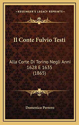 9781168221438: Il Conte Fulvio Testi: Alla Corte Di Torino Negli Anni 1628 E 1635 (1865) (Italian Edition)