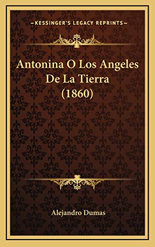 Antonina O Los Angeles De La Tierra (1860) (Spanish Edition) (9781168222183) by Dumas, Alejandro