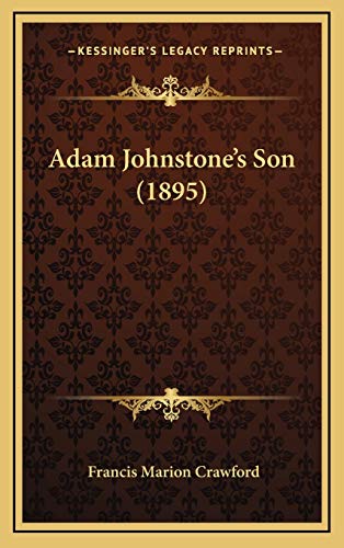 Adam Johnstone's Son (1895) (9781168225405) by Crawford, Francis Marion