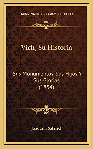 9781168226143: Vich, Su Historia: Sus Monumentos, Sus Hijos Y Sus Glorias (1854)