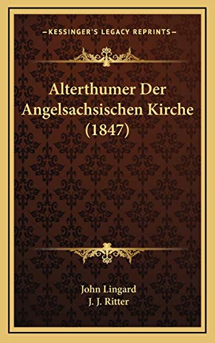 Alterthumer Der Angelsachsischen Kirche (1847) (German Edition) (9781168231246) by Lingard, John