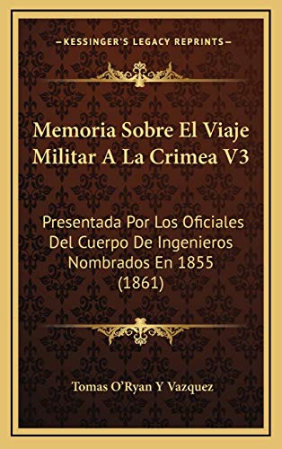 9781168236012: Memoria Sobre El Viaje Militar A La Crimea V3: Presentada Por Los Oficiales Del Cuerpo De Ingenieros Nombrados En 1855 (1861)