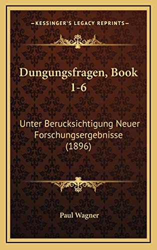 Dungungsfragen, Book 1-6: Unter Berucksichtigung Neuer Forschungsergebnisse (1896) (German Edition) (9781168238689) by Wagner, Paul