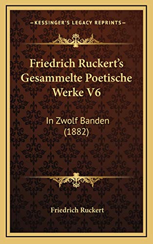 Friedrich Ruckert's Gesammelte Poetische Werke V6: In Zwolf Banden (1882) (German Edition) (9781168242723) by Ruckert, Friedrich