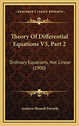 Theory Of Differential Equations V3, Part 2: Ordinary Equations, Not Linear (1900) (9781168244239) by Forsyth, Andrew Russell