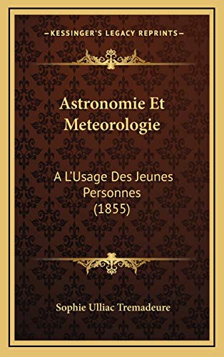 9781168248312: Astronomie Et Meteorologie: A L'Usage Des Jeunes Personnes (1855)