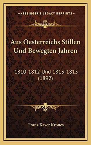 9781168251701: Aus Oesterreichs Stillen Und Bewegten Jahren: 1810-1812 Und 1813-1815 (1892)