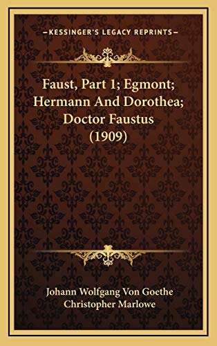 Faust, Part 1; Egmont; Hermann And Dorothea; Doctor Faustus (1909) (9781168251824) by Goethe, Johann Wolfgang Von; Marlowe, Christopher