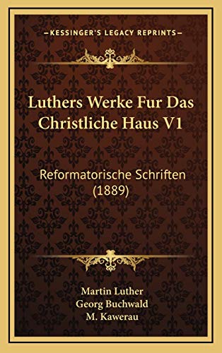 Luthers Werke Fur Das Christliche Haus V1: Reformatorische Schriften (1889) (German Edition) (9781168251909) by Luther, Martin