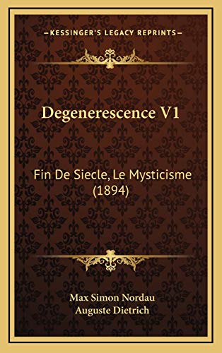 Degenerescence V1: Fin De Siecle, Le Mysticisme (1894) (French Edition) (9781168252357) by Nordau, Max Simon