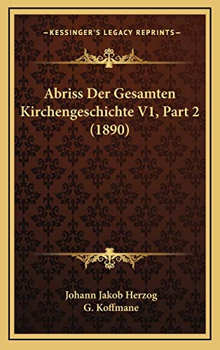 Abriss Der Gesamten Kirchengeschichte V1, Part 2 (1890) (German Edition) (9781168253002) by Herzog, Johann Jakob; Koffmane, G.
