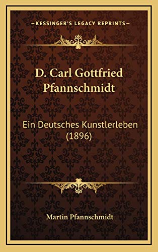 9781168255587: D. Carl Gottfried Pfannschmidt: Ein Deutsches Kunstlerleben (1896)