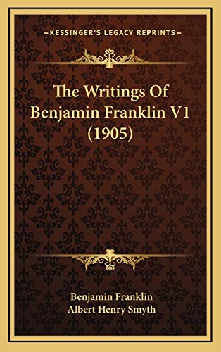 The Writings Of Benjamin Franklin V1 (1905) (9781168256027) by Franklin, Benjamin