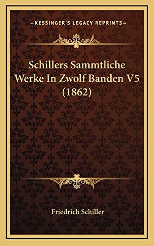 Schillers Sammtliche Werke In Zwolf Banden V5 (1862) (German Edition) (9781168256157) by Schiller, Friedrich
