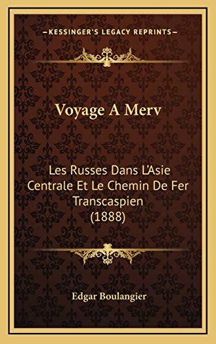 9781168256164: Voyage A Merv: Les Russes Dans L'Asie Centrale Et Le Chemin De Fer Transcaspien (1888)