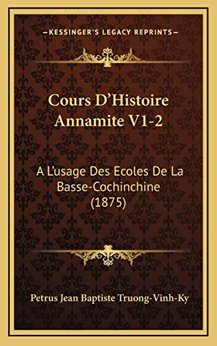Stock image for Cours D'Histoire Annamite V1-2: A L'Usage Des Ecoles de La Basse-Cochinchine (1875) for sale by THE SAINT BOOKSTORE