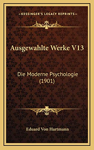 Ausgewahlte Werke V13: Die Moderne Psychologie (1901) (German Edition) (9781168258762) by Hartmann, Eduard Von