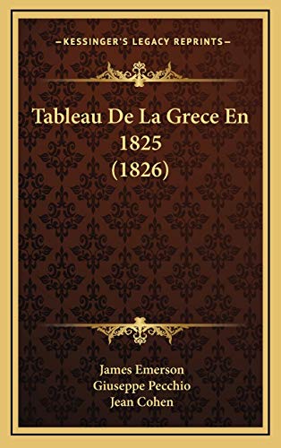 Tableau De La Grece En 1825 (1826) (French Edition) (9781168258816) by Emerson, James; Pecchio, Giuseppe; Cohen, Jean