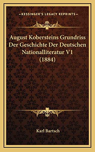 August Kobersteins Grundriss Der Geschichte Der Deutschen Nationalliteratur V1 (1884) (German Edition) (9781168260468) by Bartsch, Karl