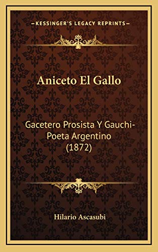 9781168262844: Aniceto El Gallo: Gacetero Prosista Y Gauchi-Poeta Argentino (1872)