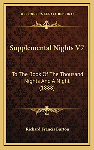 Supplemental Nights V7: To The Book Of The Thousand Nights And A Night (1888) (9781168264183) by Burton, Richard Francis
