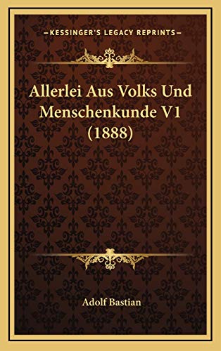 Allerlei Aus Volks Und Menschenkunde V1 (1888) (German Edition) (9781168266897) by Bastian, Adolf