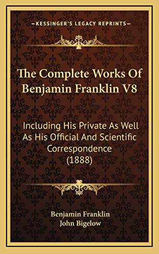 The Complete Works Of Benjamin Franklin V8: Including His Private As Well As His Official And Scientific Correspondence (1888) (9781168267313) by Franklin, Benjamin