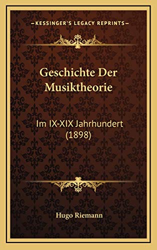 Geschichte Der Musiktheorie: Im IX-XIX Jahrhundert (1898) (German Edition) (9781168268266) by Riemann, Hugo