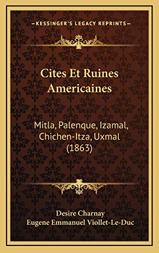 9781168269324: Cites Et Ruines Americaines: Mitla, Palenque, Izamal, Chichen-Itza, Uxmal (1863)