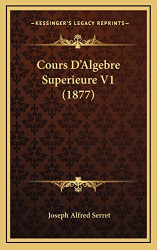 9781168277893: Cours D'Algebre Superieure V1 (1877)