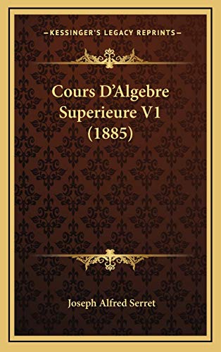 9781168277978: Cours D'Algebre Superieure V1 (1885)