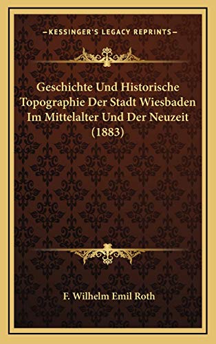 9781168279958: Geschichte Und Historische Topographie Der Stadt Wiesbaden Im Mittelalter Und Der Neuzeit (1883)