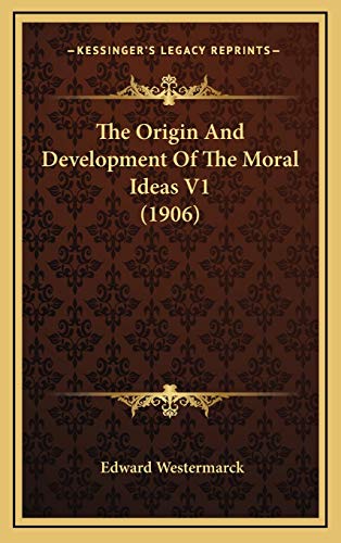 The Origin And Development Of The Moral Ideas V1 (1906) (9781168282972) by Westermarck, Edward